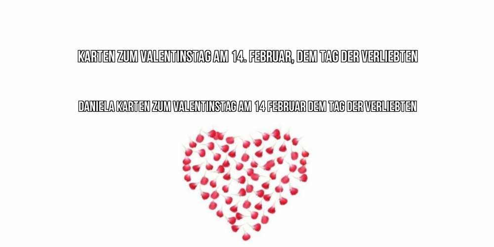 Открытка на каждый день с именем, Daniela Karten zum Valentinstag am 14. Februar, dem Tag der Verliebten сердечко для любимой Прикольная открытка с пожеланием онлайн скачать бесплатно 