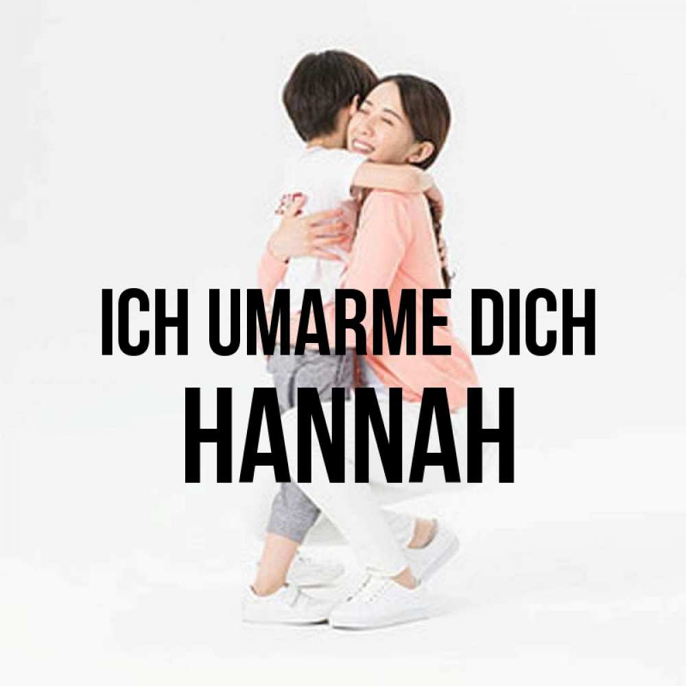 Открытка на каждый день с именем, Hannah Ich umarme dich соскучилась по сыну Прикольная открытка с пожеланием онлайн скачать бесплатно 