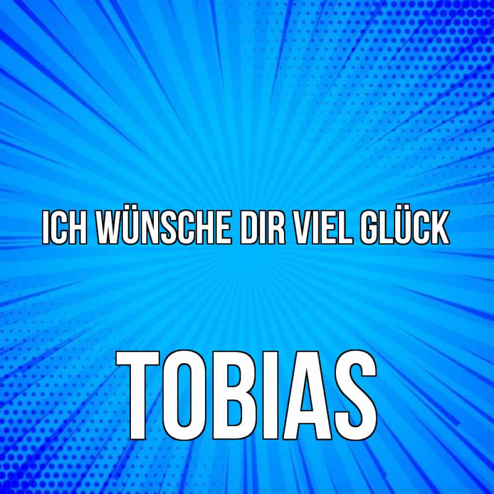 Открытка на каждый день с именем, Tobias Ich wünsche dir viel Glück на удачу Прикольная открытка с пожеланием онлайн скачать бесплатно 