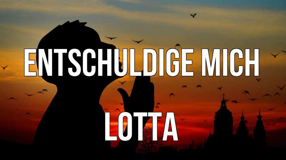 Открытка на каждый день с именем, Lotta Entschuldige mich прошу прощения Прикольная открытка с пожеланием онлайн скачать бесплатно 