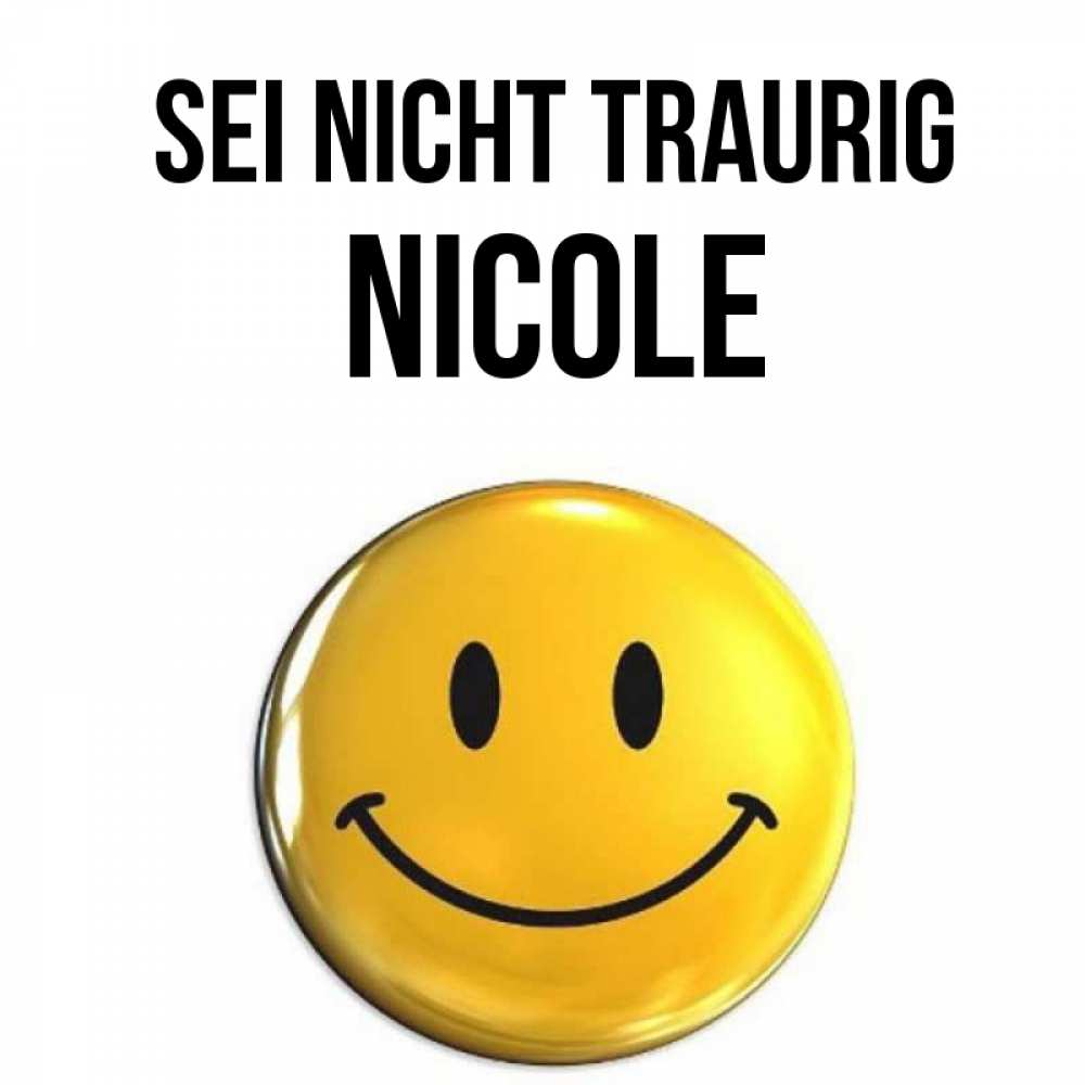 Открытка на каждый день с именем, Nicole Sei nicht traurig желаем всем позитива Прикольная открытка с пожеланием онлайн скачать бесплатно 