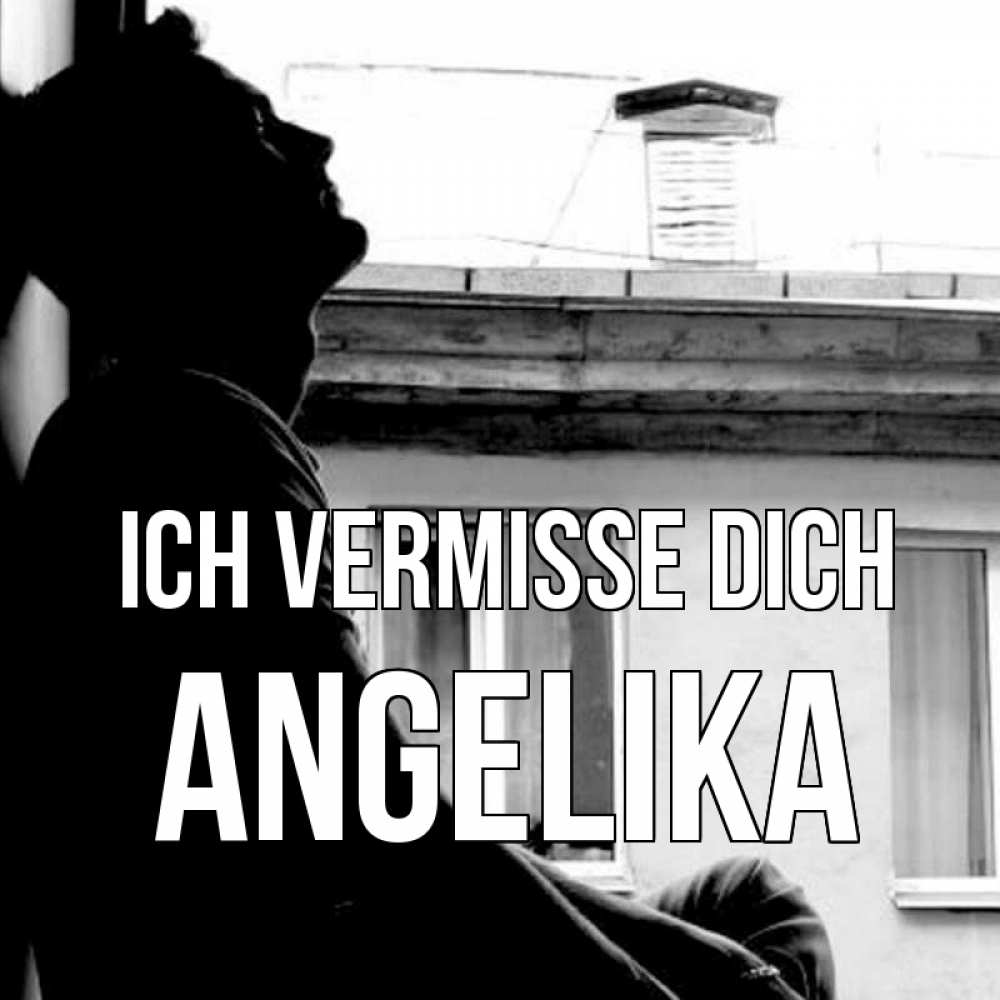 Открытка на каждый день с именем, Angelika Ich vermisse dich скучно ему Прикольная открытка с пожеланием онлайн скачать бесплатно 