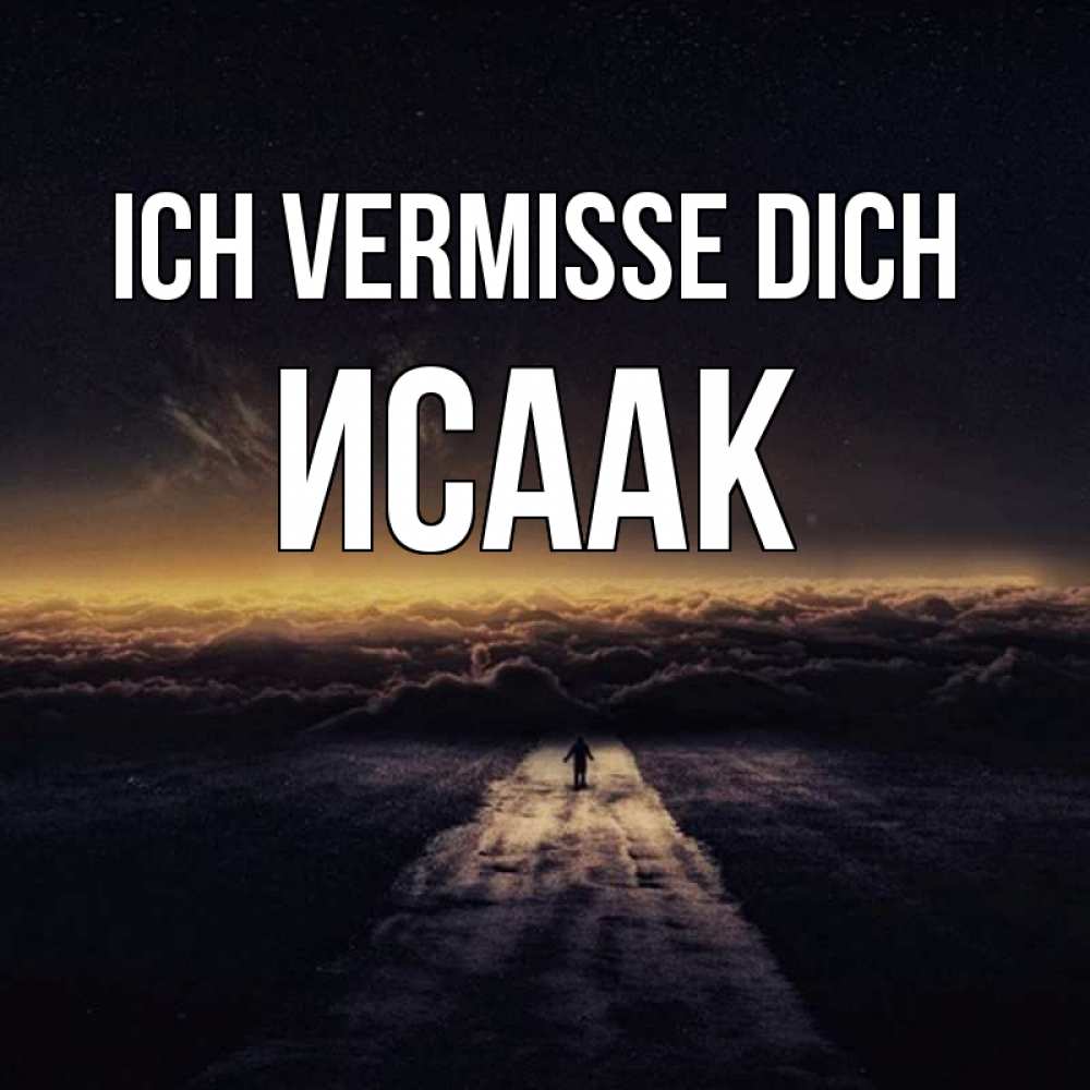 Открытка на каждый день с именем, Исаак Ich vermisse dich идем Прикольная открытка с пожеланием онлайн скачать бесплатно 