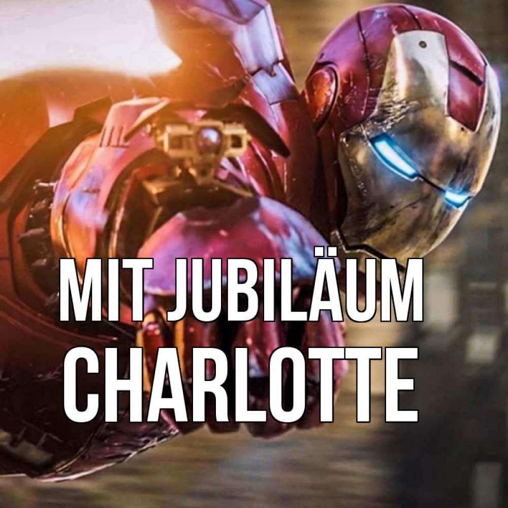 Открытка на каждый день с именем, Charlotte Mit Jubiläum марвел супергерои в костюме Прикольная открытка с пожеланием онлайн скачать бесплатно 