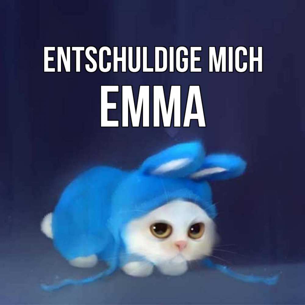 Открытка на каждый день с именем, Emma Entschuldige mich невинный котозай просит прощения Прикольная открытка с пожеланием онлайн скачать бесплатно 