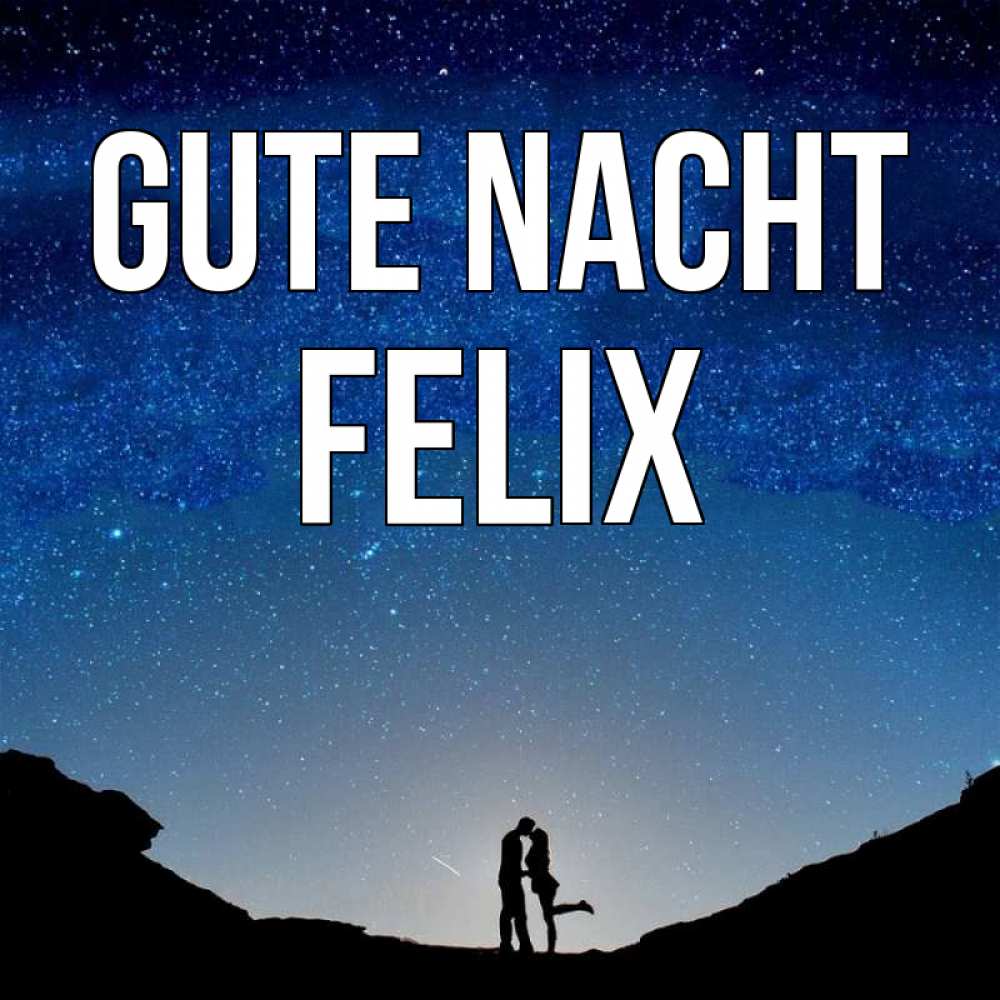 Открытка на каждый день с именем, Felix Gute Nacht звездное небо и люди Прикольная открытка с пожеланием онлайн скачать бесплатно 