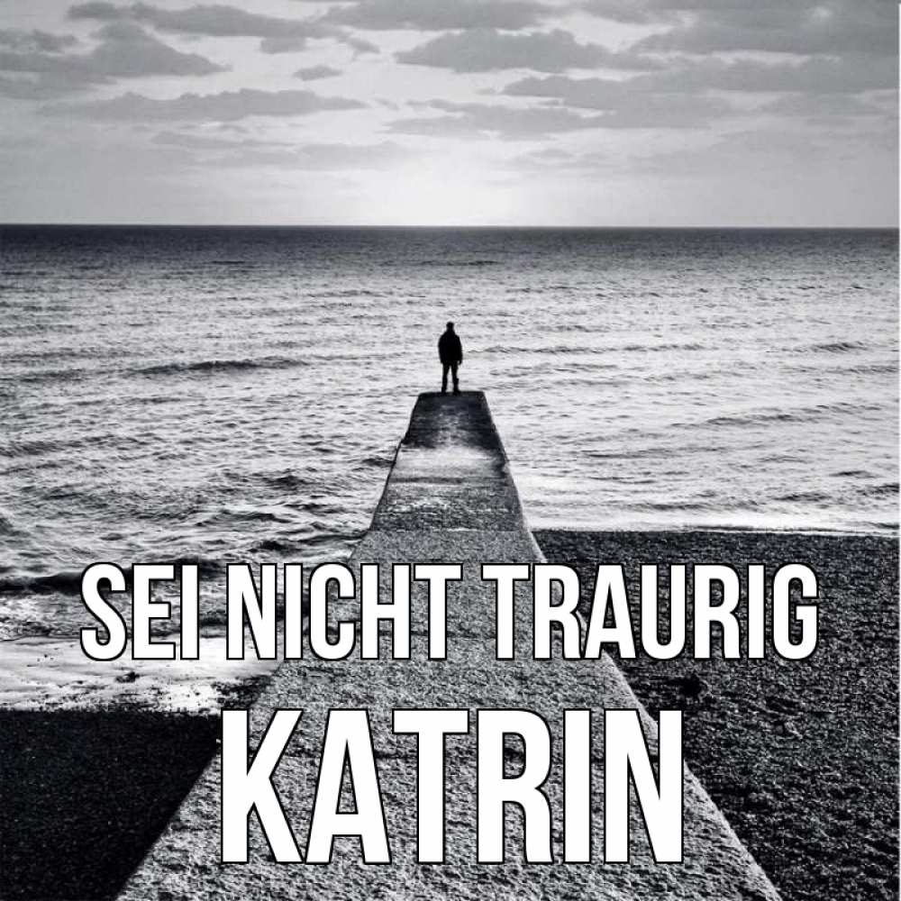 Открытка на каждый день с именем, Katrin Sei nicht traurig море Прикольная открытка с пожеланием онлайн скачать бесплатно 