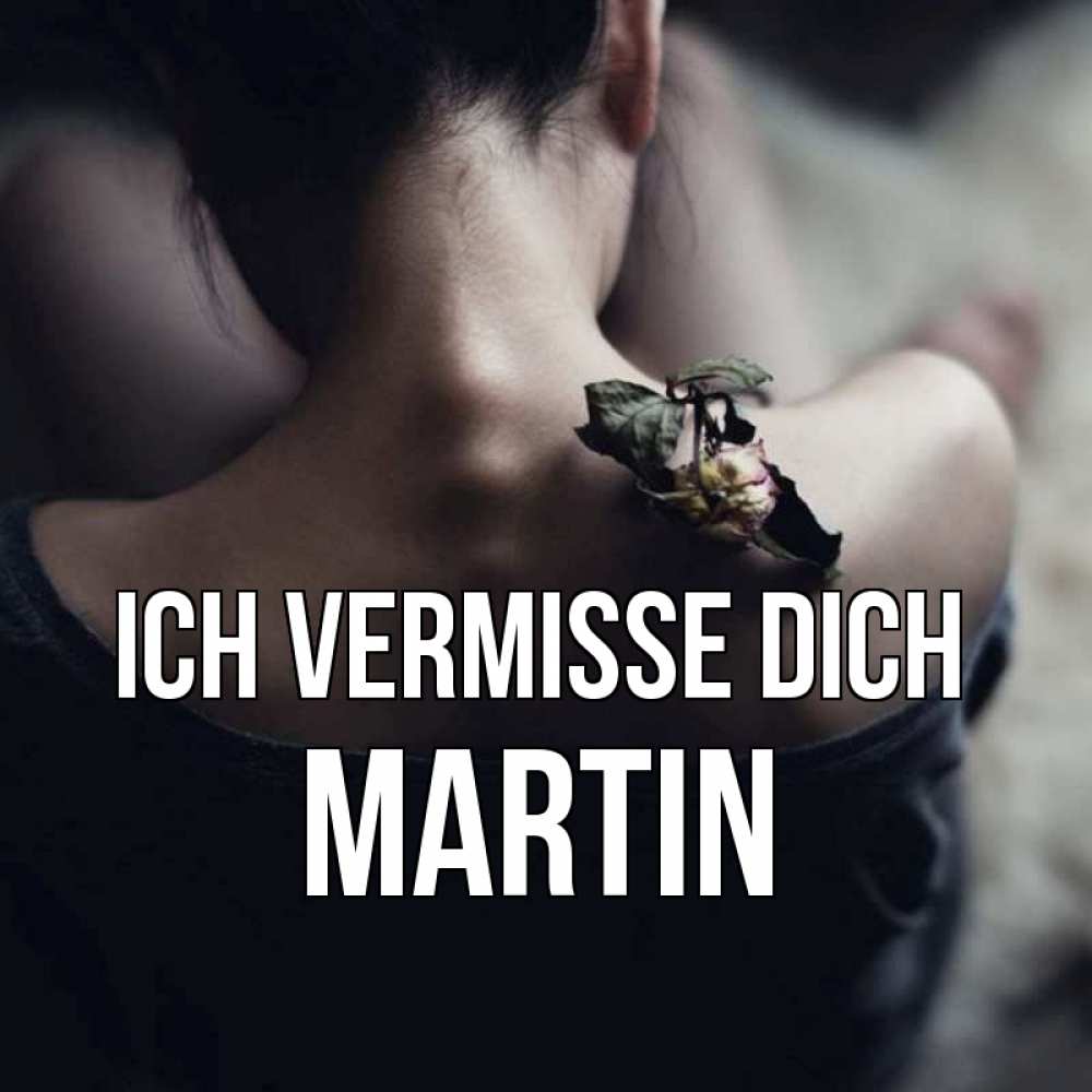 Открытка на каждый день с именем, Martin Ich vermisse dich засох цветок Прикольная открытка с пожеланием онлайн скачать бесплатно 
