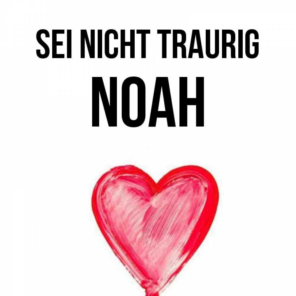 Открытка на каждый день с именем, Noah Sei nicht traurig сердечко Прикольная открытка с пожеланием онлайн скачать бесплатно 