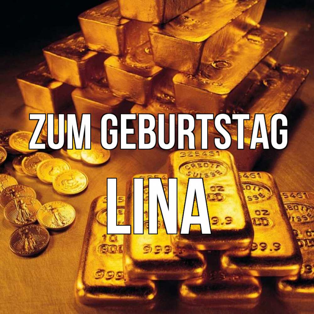 Открытка на каждый день с именем, Lina Zum Geburtstag со слитками золота и золотыми монетами Прикольная открытка с пожеланием онлайн скачать бесплатно 