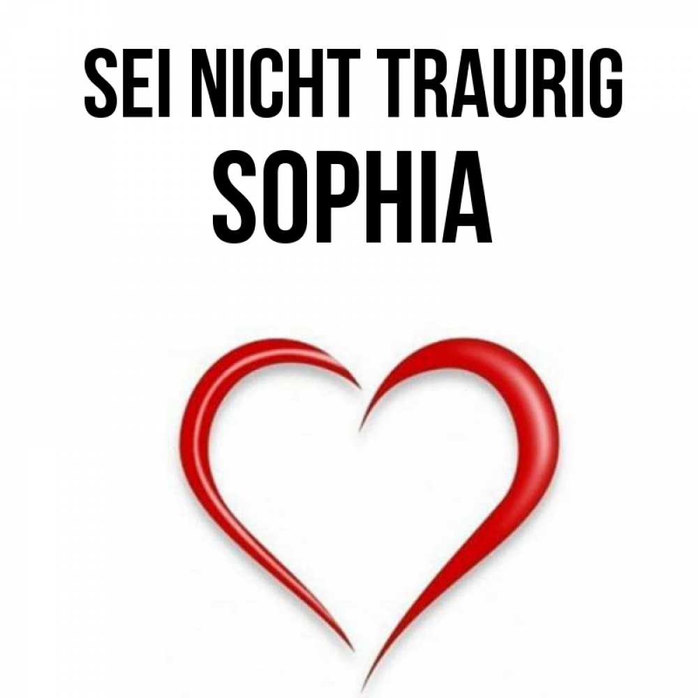 Открытка на каждый день с именем, Sophia Sei nicht traurig для любимой Прикольная открытка с пожеланием онлайн скачать бесплатно 