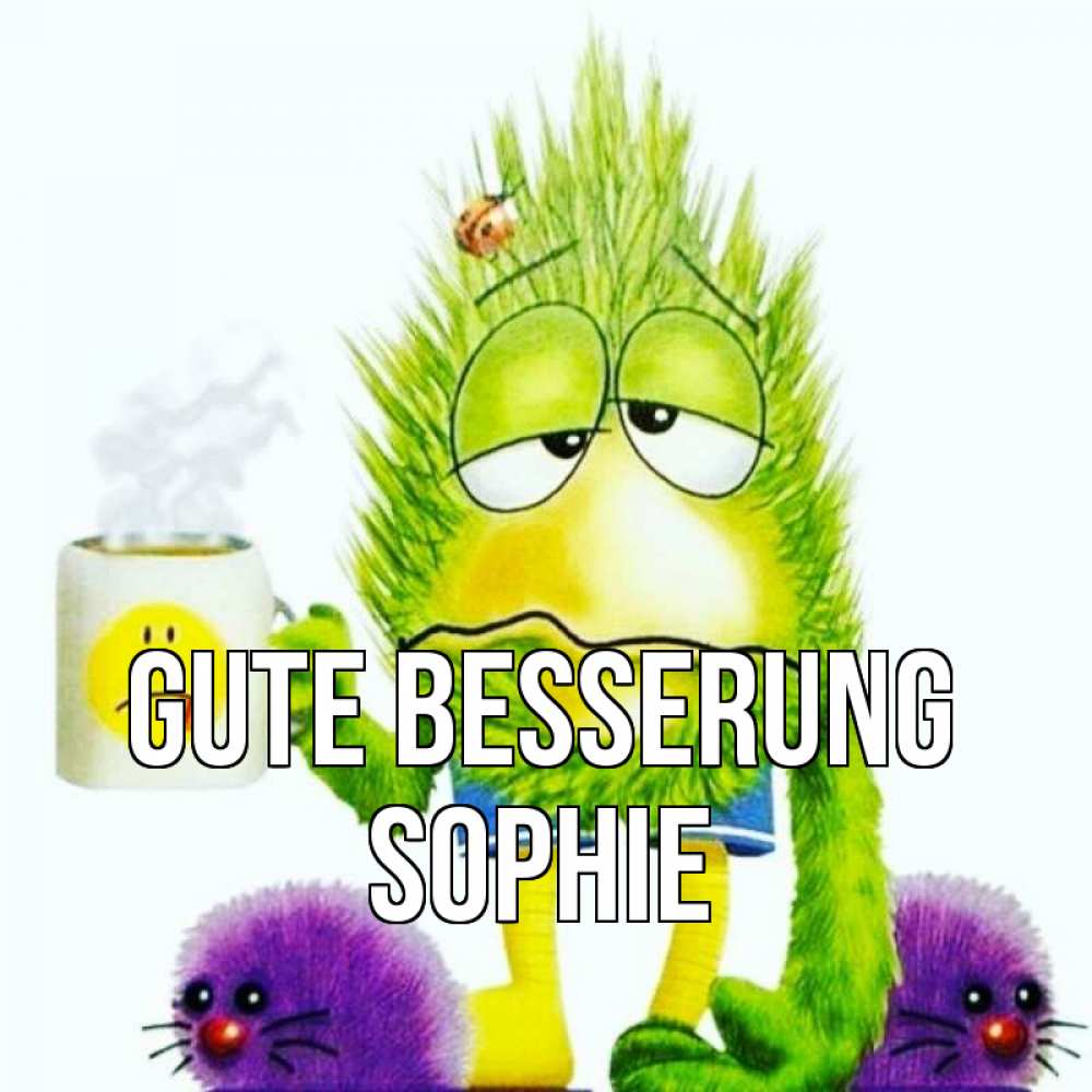 Открытка на каждый день с именем, Sophie Gute Besserung я болею Прикольная открытка с пожеланием онлайн скачать бесплатно 