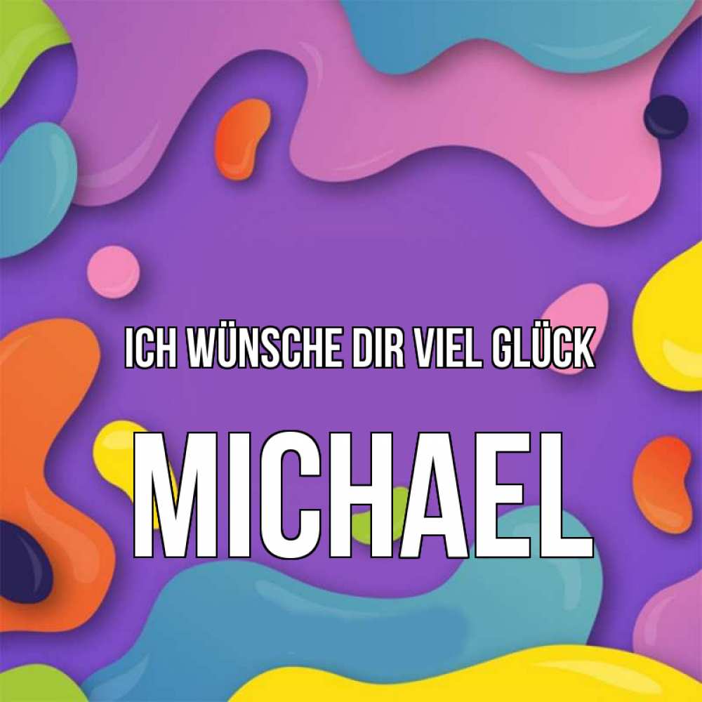 Открытка на каждый день с именем, Michael Ich wünsche dir viel Glück абстрактное что то Прикольная открытка с пожеланием онлайн скачать бесплатно 