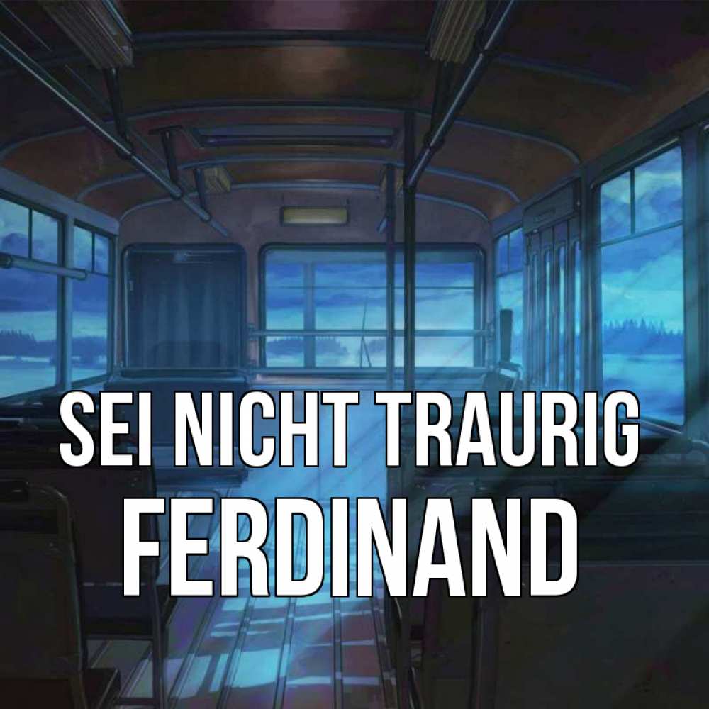 Открытка на каждый день с именем, Ferdinand Sei nicht traurig страшилка Прикольная открытка с пожеланием онлайн скачать бесплатно 