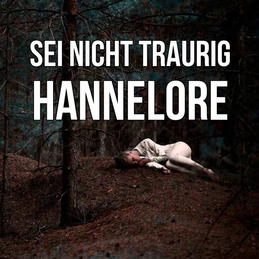 Открытка на каждый день с именем, Hannelore Sei nicht traurig лес Прикольная открытка с пожеланием онлайн скачать бесплатно 