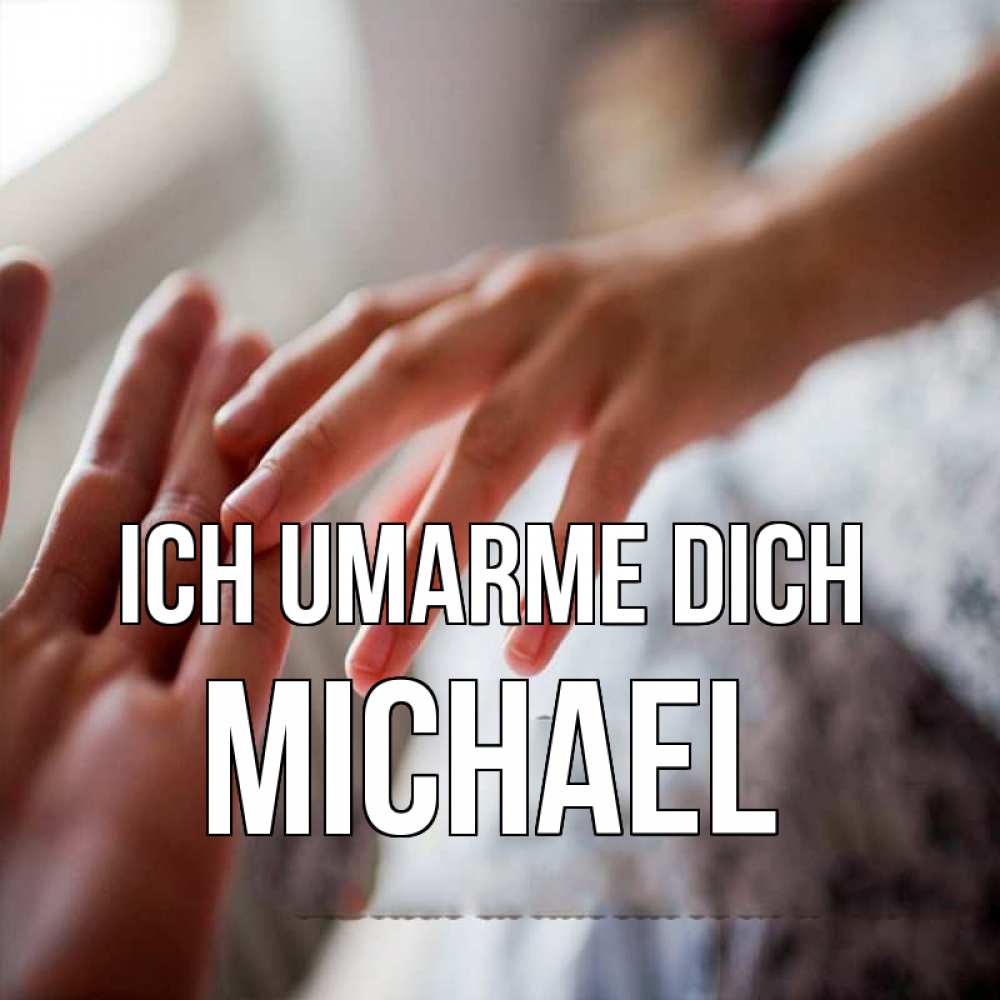 Открытка на каждый день с именем, Michael Ich umarme dich прикосновение Прикольная открытка с пожеланием онлайн скачать бесплатно 