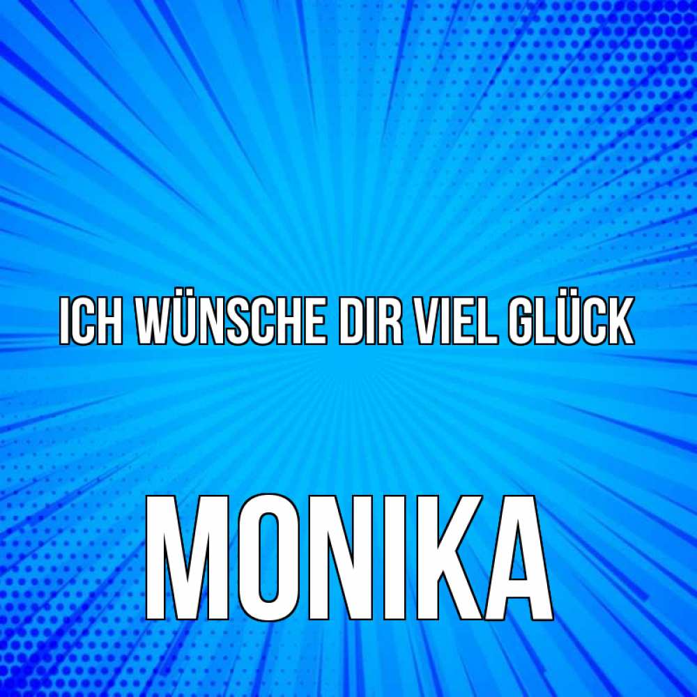 Открытка на каждый день с именем, Monika Ich wünsche dir viel Glück на удачу Прикольная открытка с пожеланием онлайн скачать бесплатно 