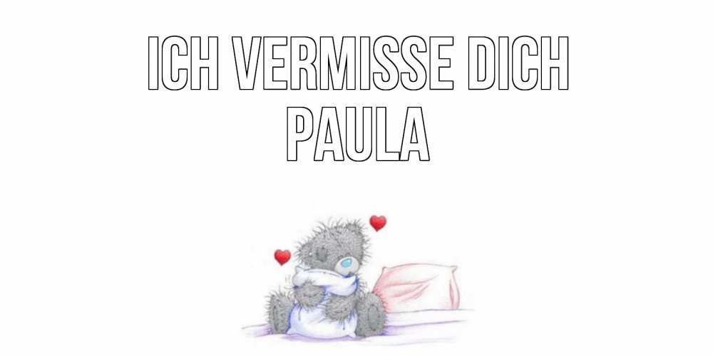 Открытка на каждый день с именем, Paula Ich vermisse dich мишка Прикольная открытка с пожеланием онлайн скачать бесплатно 