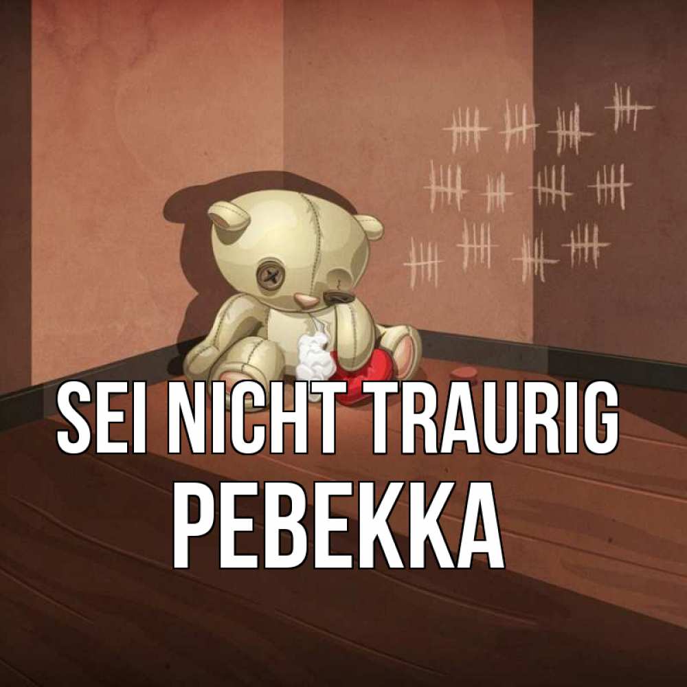 Открытка на каждый день с именем, Ревекка Sei nicht traurig мишку бросила хозяйка Прикольная открытка с пожеланием онлайн скачать бесплатно 