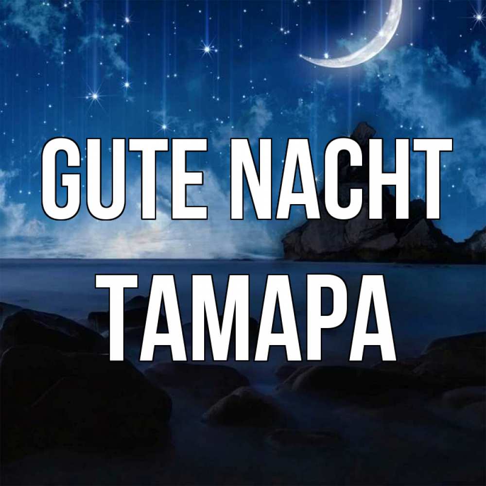 Открытка на каждый день с именем, Тамара Gute Nacht море Прикольная открытка с пожеланием онлайн скачать бесплатно 