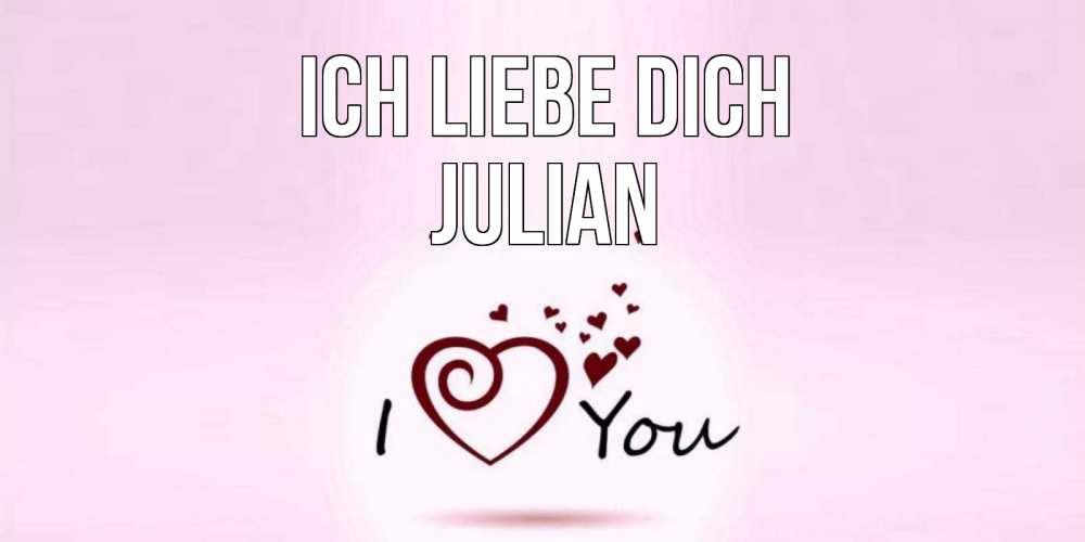 Открытка на каждый день с именем, Julian Ich liebe dich сердце Прикольная открытка с пожеланием онлайн скачать бесплатно 