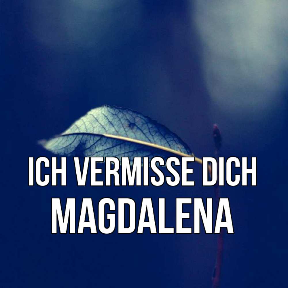 Открытка на каждый день с именем, Magdalena Ich vermisse dich одна ветка 1 Прикольная открытка с пожеланием онлайн скачать бесплатно 
