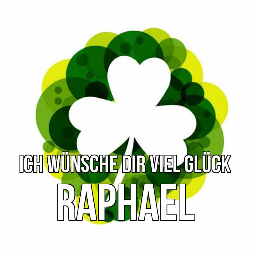 Открытка на каждый день с именем, Raphael Ich wünsche dir viel Glück зеленый желтый белый Прикольная открытка с пожеланием онлайн скачать бесплатно 