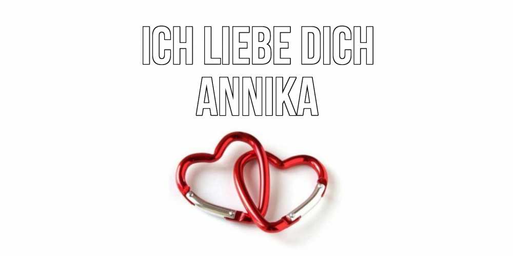 Открытка на каждый день с именем, Annika Ich liebe dich карабин, сердце Прикольная открытка с пожеланием онлайн скачать бесплатно 