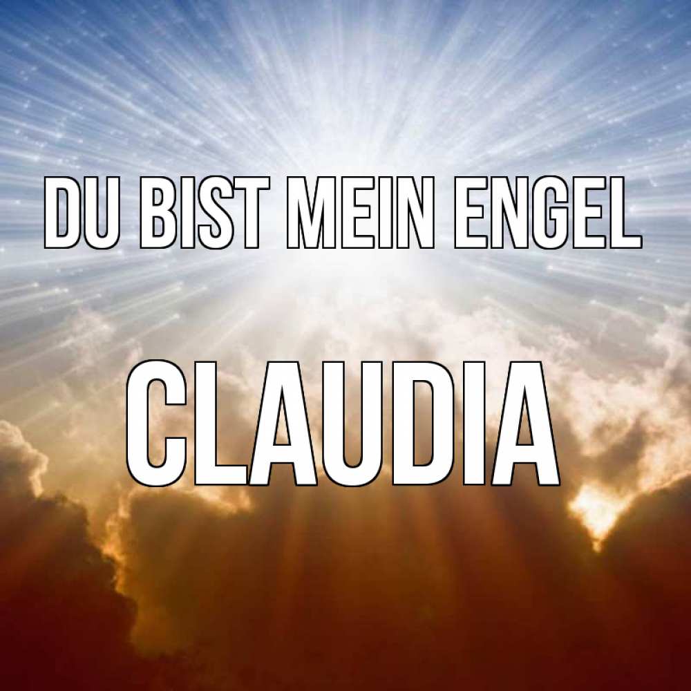 Открытка на каждый день с именем, Claudia Du bist mein Engel ангельский свет на небе Прикольная открытка с пожеланием онлайн скачать бесплатно 