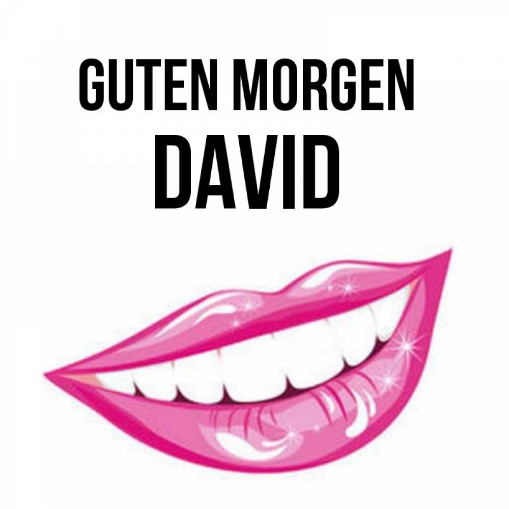 Открытка на каждый день с именем, David Guten Morgen розовые губы и белые зубы Прикольная открытка с пожеланием онлайн скачать бесплатно 