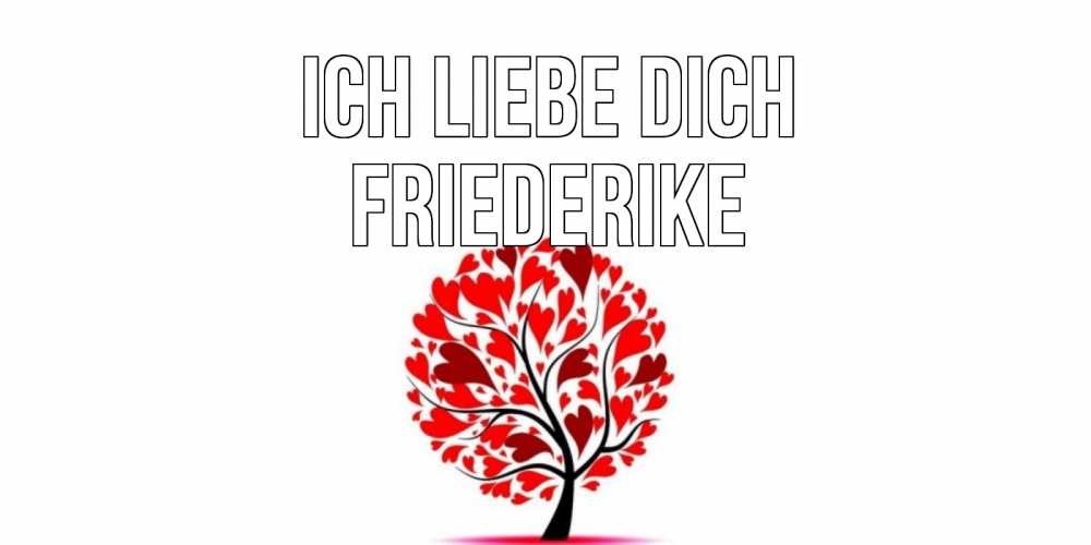 Открытка на каждый день с именем, Friederike Ich liebe dich дерево, листья Прикольная открытка с пожеланием онлайн скачать бесплатно 