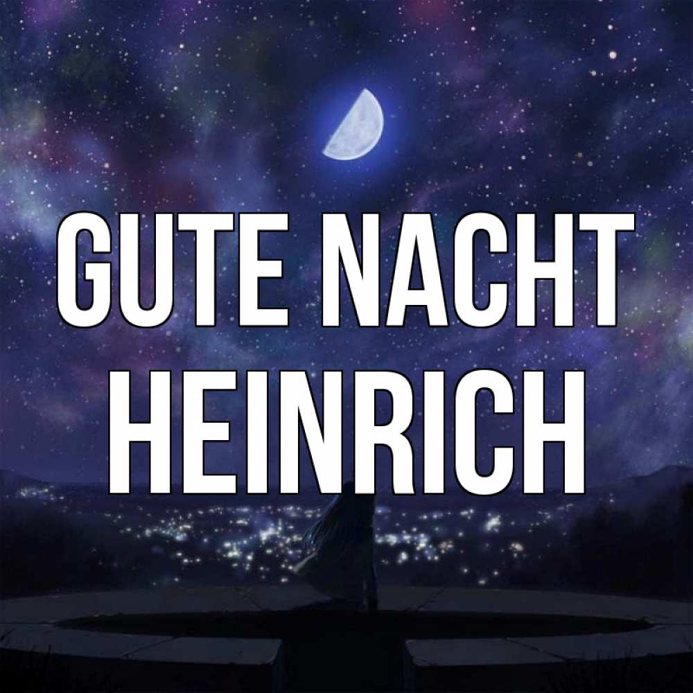 Открытка на каждый день с именем, Heinrich Gute Nacht набережная Прикольная открытка с пожеланием онлайн скачать бесплатно 