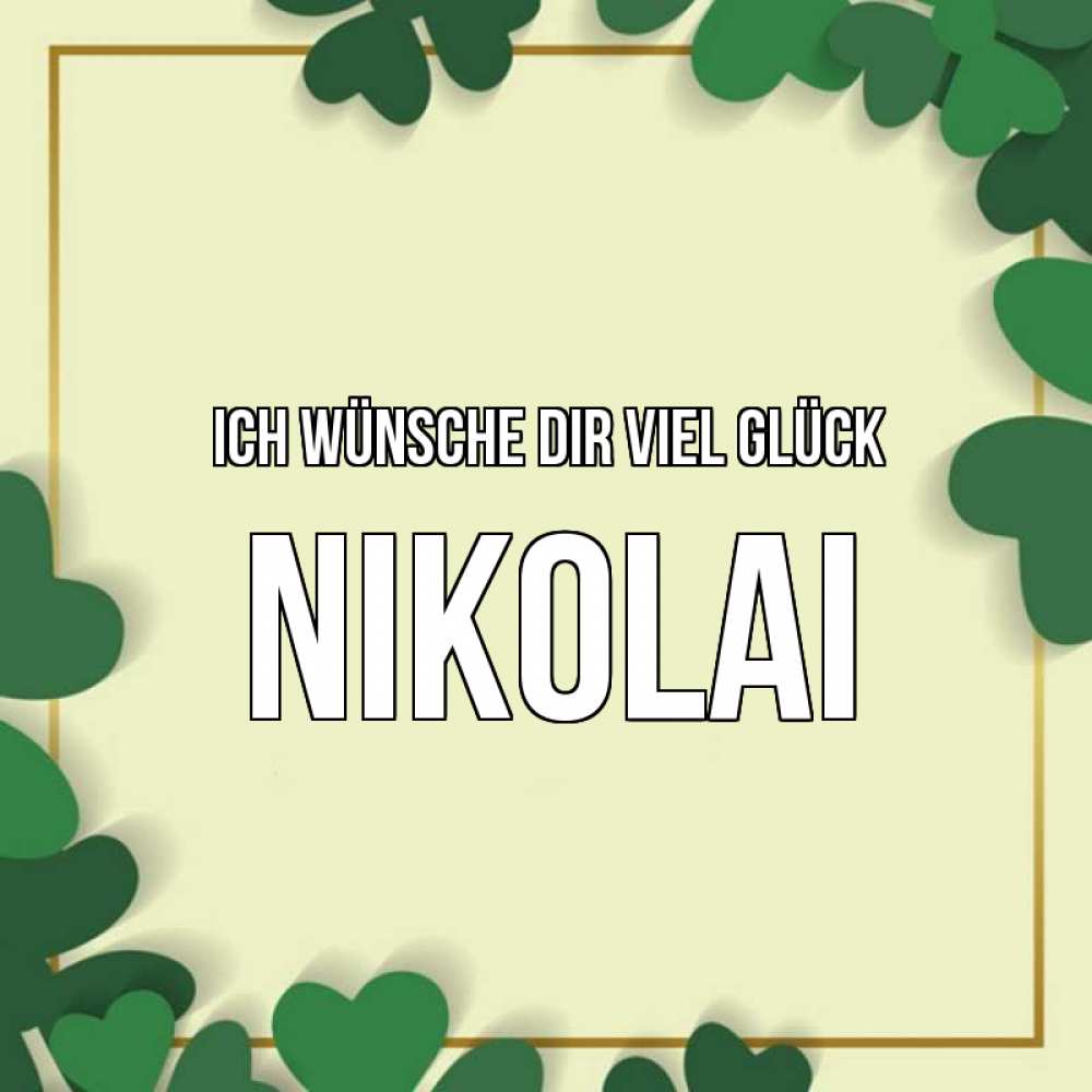 Открытка на каждый день с именем, Nikolai Ich wünsche dir viel Glück рамка 2 Прикольная открытка с пожеланием онлайн скачать бесплатно 