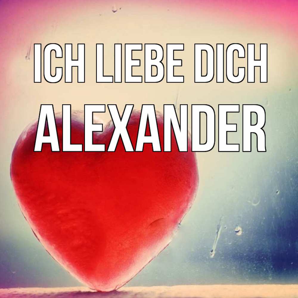 Открытка на каждый день с именем, Alexander Ich liebe dich красное сердечко Прикольная открытка с пожеланием онлайн скачать бесплатно 