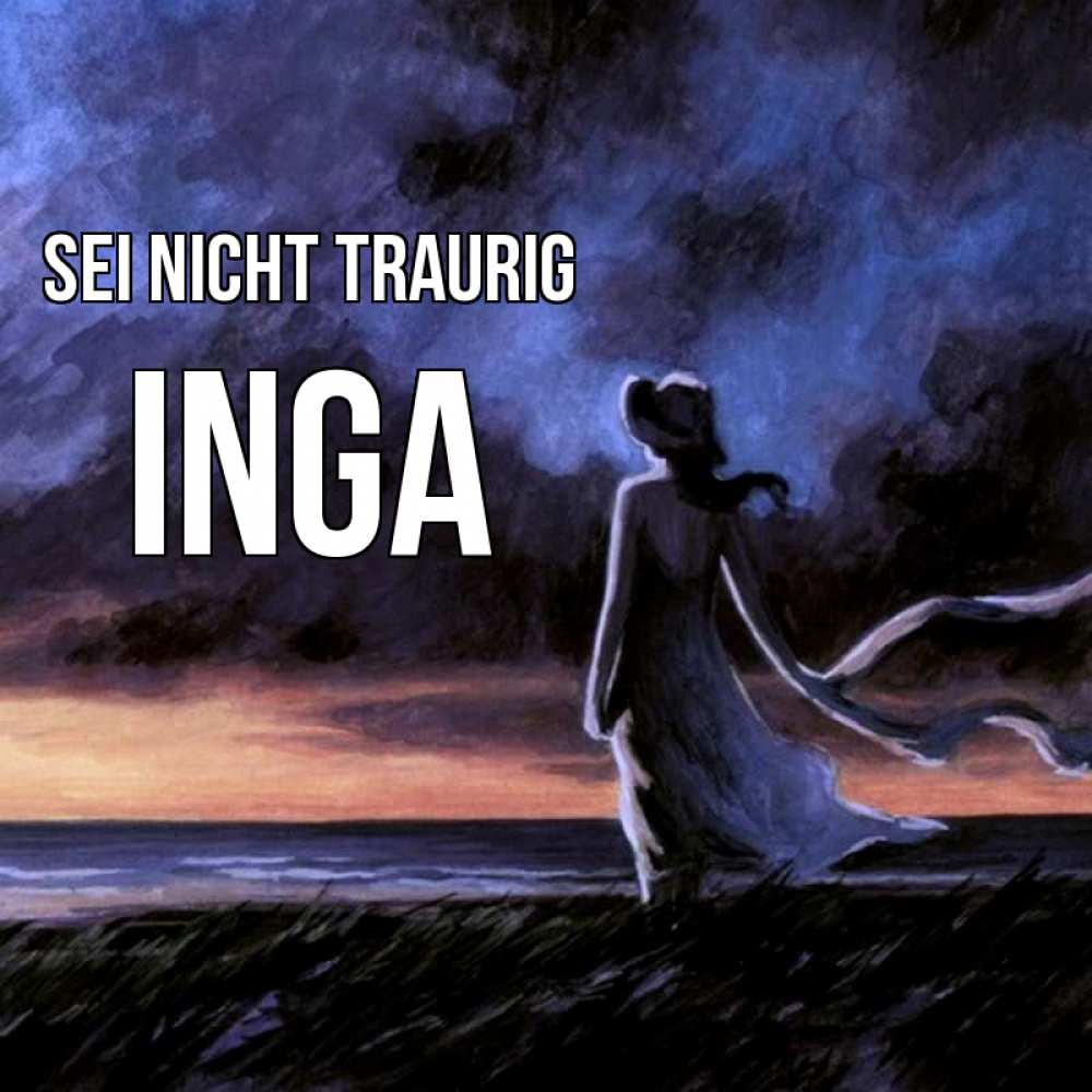 Открытка на каждый день с именем, Inga Sei nicht traurig картина Прикольная открытка с пожеланием онлайн скачать бесплатно 