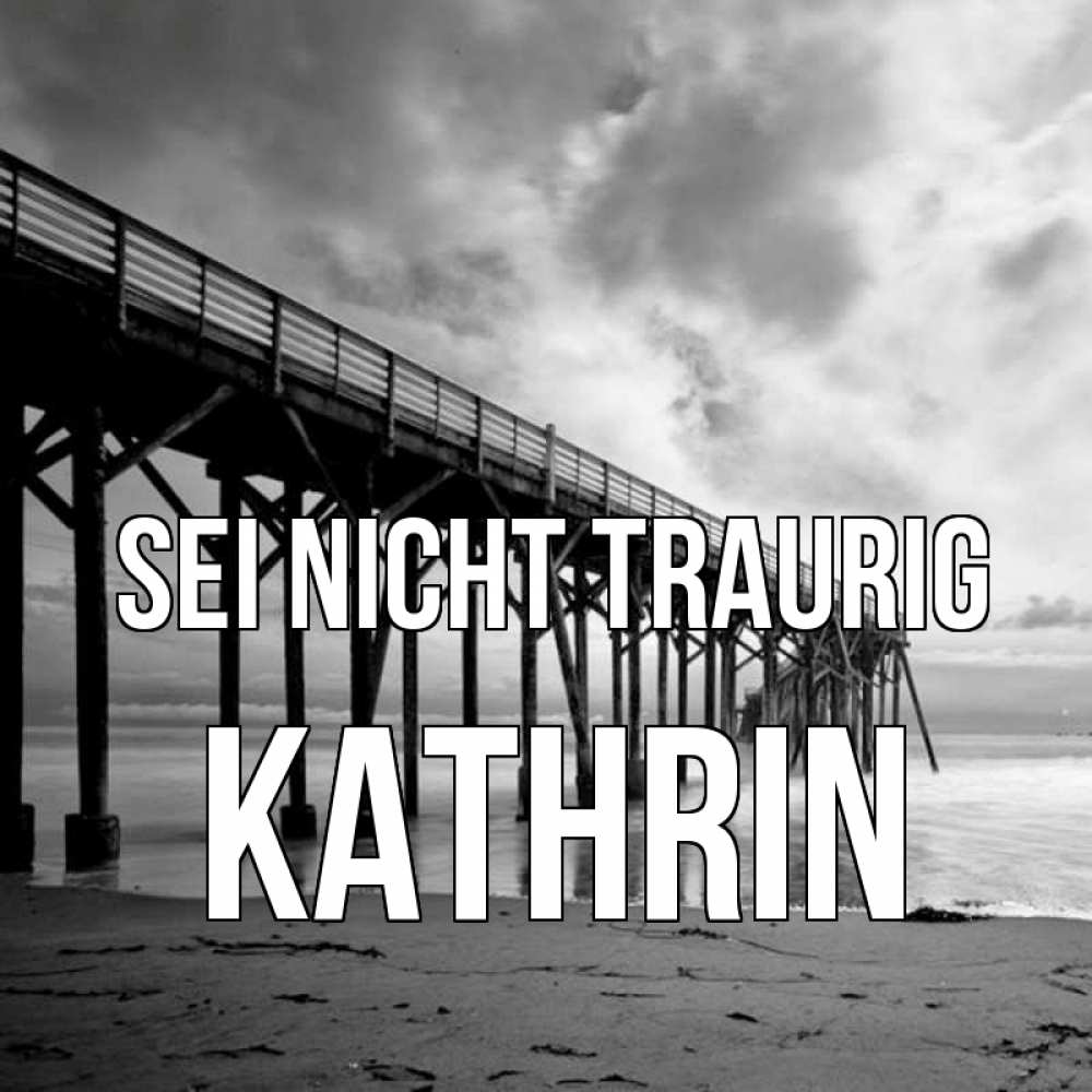 Открытка на каждый день с именем, Kathrin Sei nicht traurig вода и пляж под мостом Прикольная открытка с пожеланием онлайн скачать бесплатно 