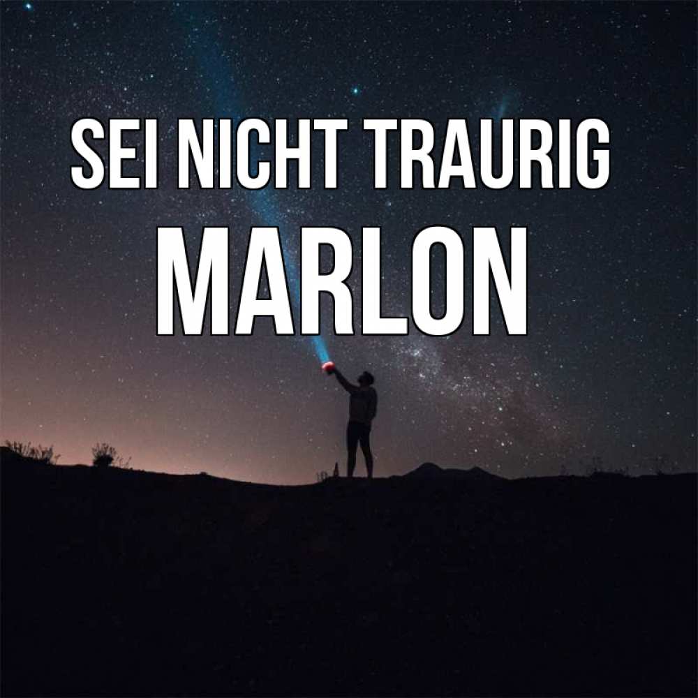Открытка на каждый день с именем, Marlon Sei nicht traurig луч света и млечный путь Прикольная открытка с пожеланием онлайн скачать бесплатно 