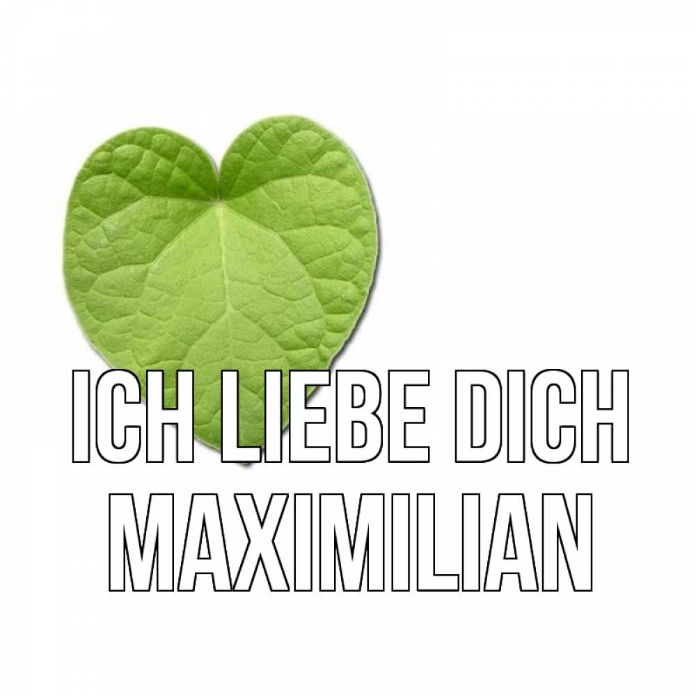 Открытка на каждый день с именем, Maximilian Ich liebe dich тебе Прикольная открытка с пожеланием онлайн скачать бесплатно 