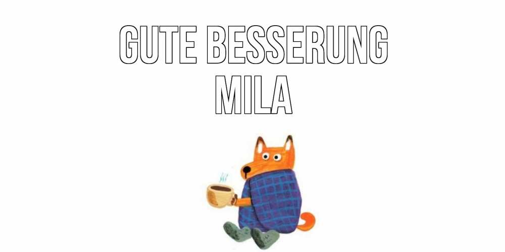 Открытка на каждый день с именем, Mila Gute Besserung выздоравливайте для родных Прикольная открытка с пожеланием онлайн скачать бесплатно 