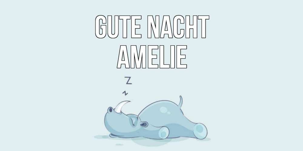 Открытка на каждый день с именем, Amelie Gute Nacht сладких снов с носорогом Прикольная открытка с пожеланием онлайн скачать бесплатно 