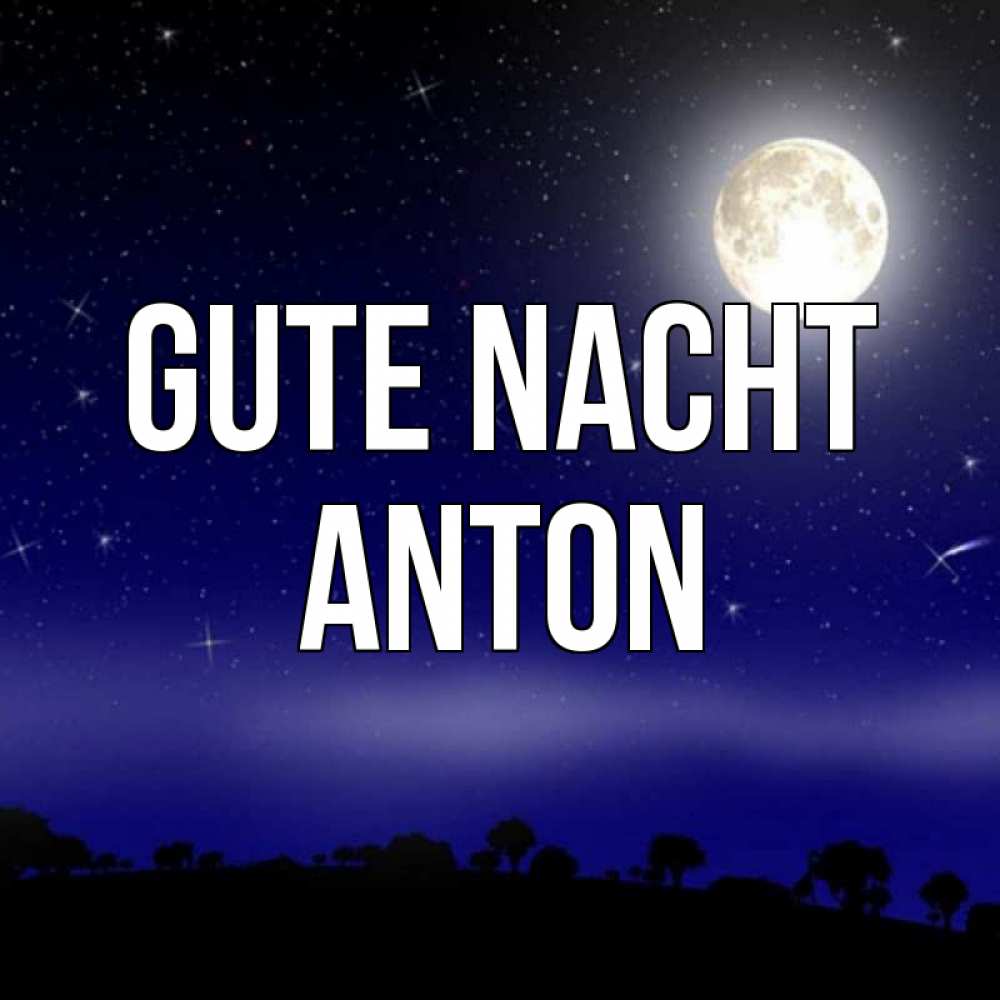Открытка на каждый день с именем, Anton Gute Nacht ночное небо и лесная опушка при свете луны Прикольная открытка с пожеланием онлайн скачать бесплатно 
