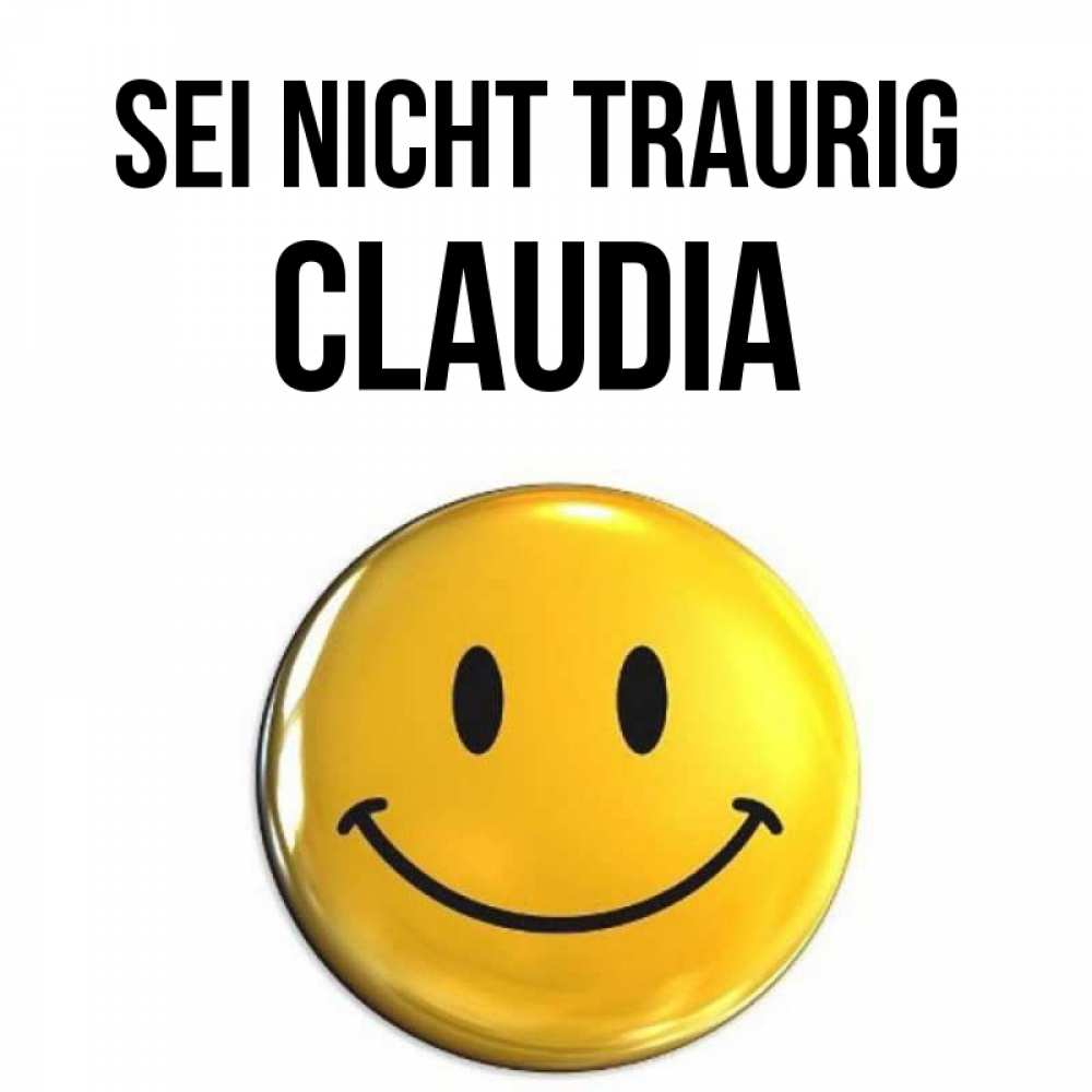 Открытка на каждый день с именем, Claudia Sei nicht traurig триде смайл Прикольная открытка с пожеланием онлайн скачать бесплатно 