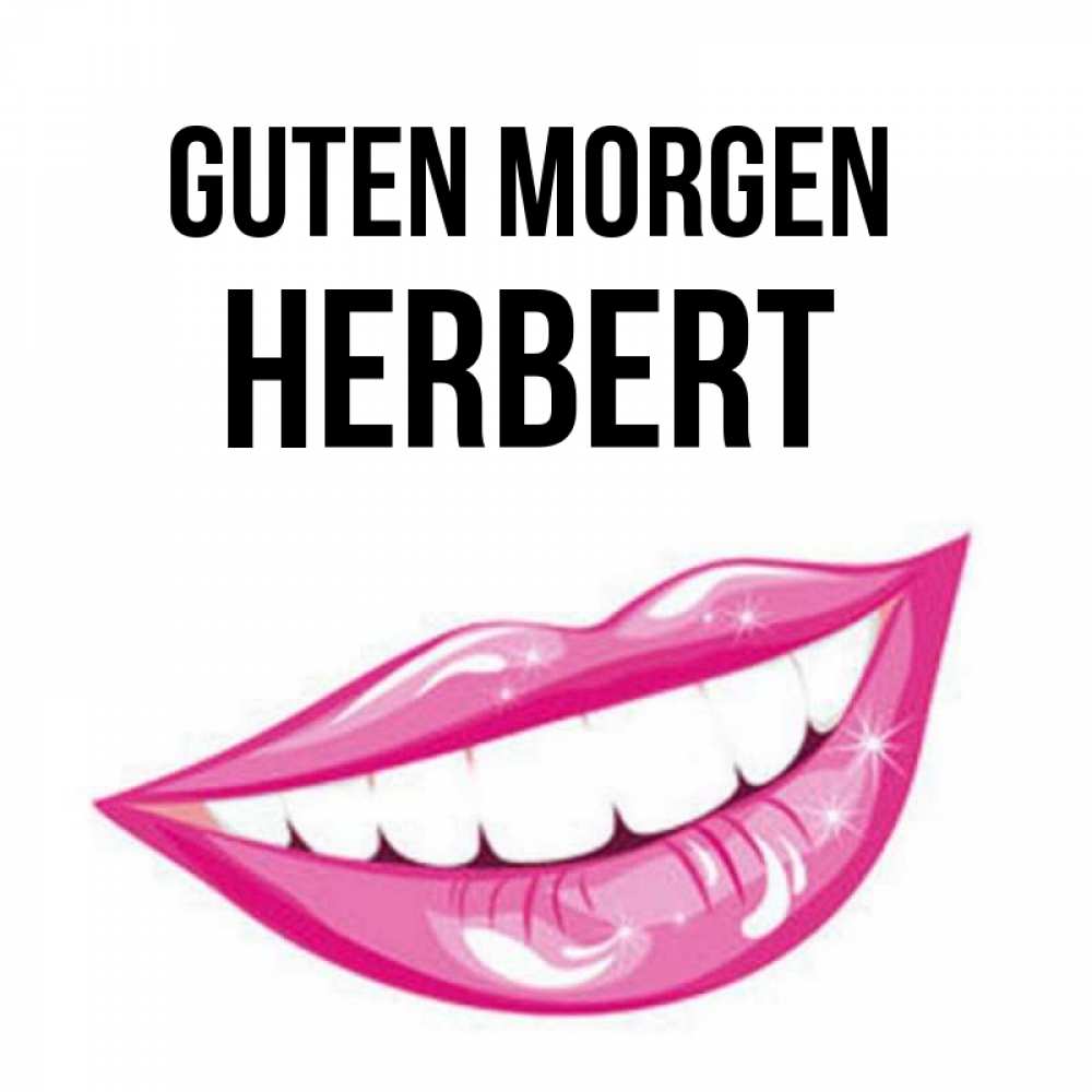 Открытка на каждый день с именем, Herbert Guten Morgen розовые губы и белые зубы Прикольная открытка с пожеланием онлайн скачать бесплатно 