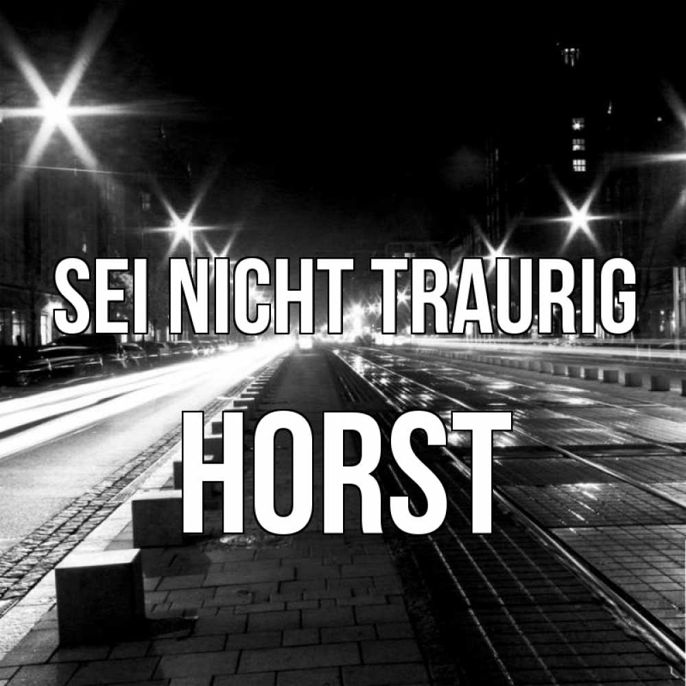 Открытка на каждый день с именем, Horst Sei nicht traurig ночной проспект Прикольная открытка с пожеланием онлайн скачать бесплатно 