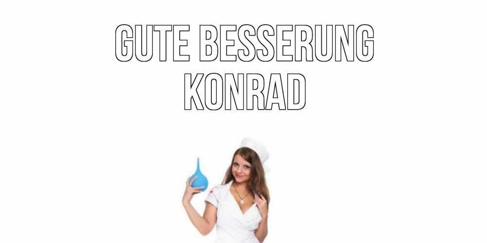 Открытка на каждый день с именем, Konrad Gute Besserung клизма Прикольная открытка с пожеланием онлайн скачать бесплатно 