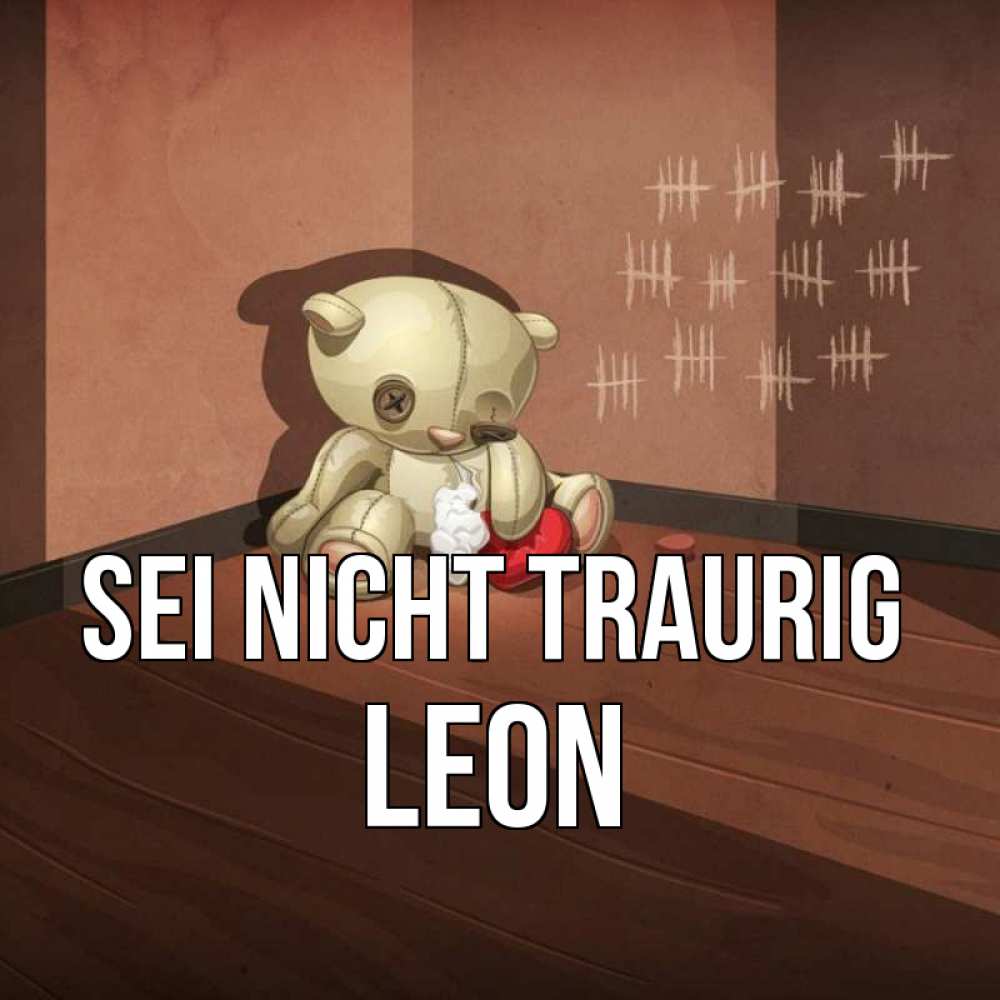 Открытка на каждый день с именем, Leon Sei nicht traurig мишку бросила хозяйка Прикольная открытка с пожеланием онлайн скачать бесплатно 