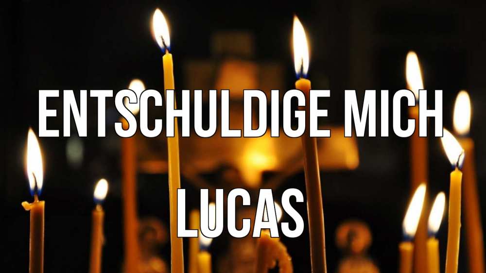 Открытка на каждый день с именем, Lucas Entschuldige mich свечи Прикольная открытка с пожеланием онлайн скачать бесплатно 