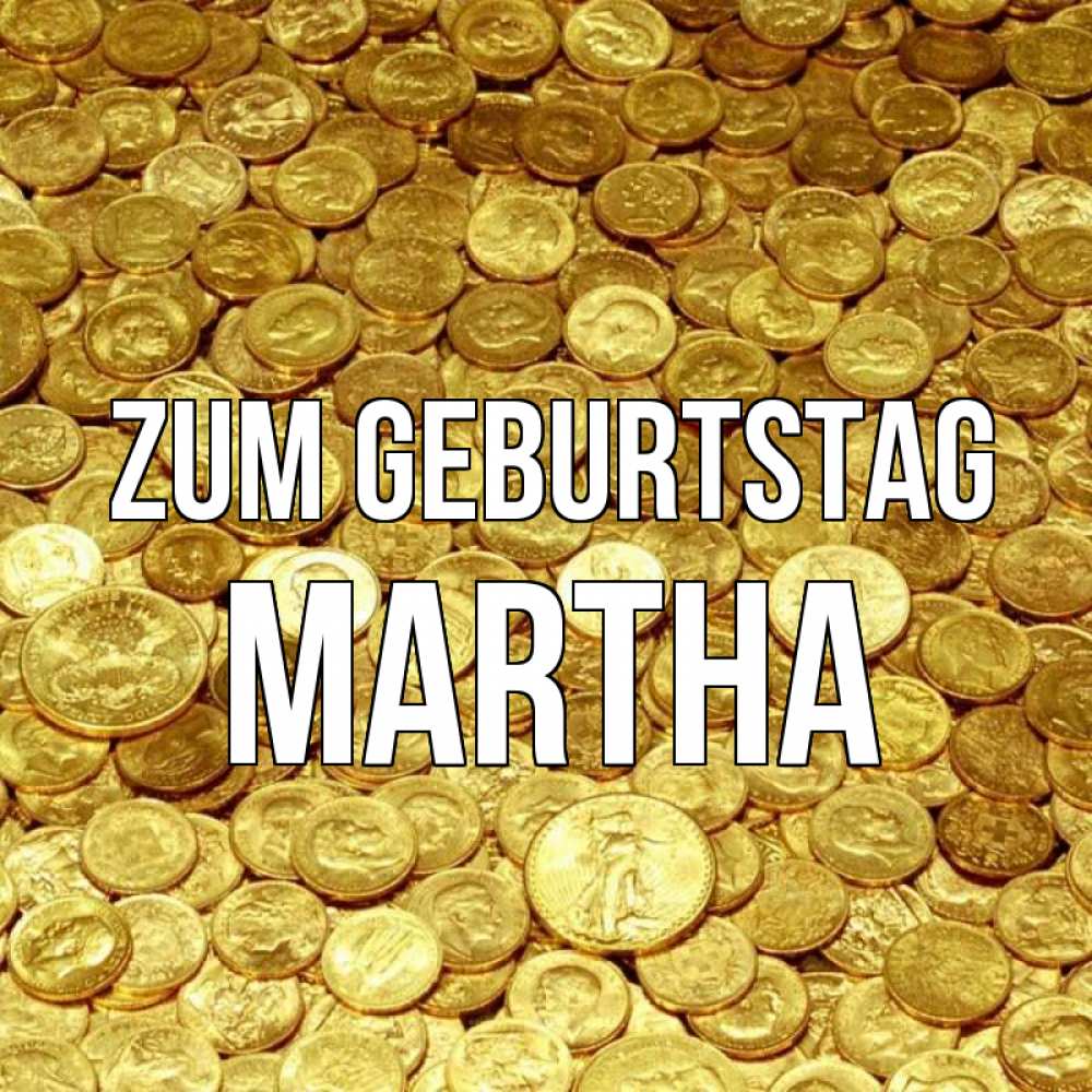 Открытка на каждый день с именем, Martha Zum Geburtstag с пожеланием разбогатеть Прикольная открытка с пожеланием онлайн скачать бесплатно 