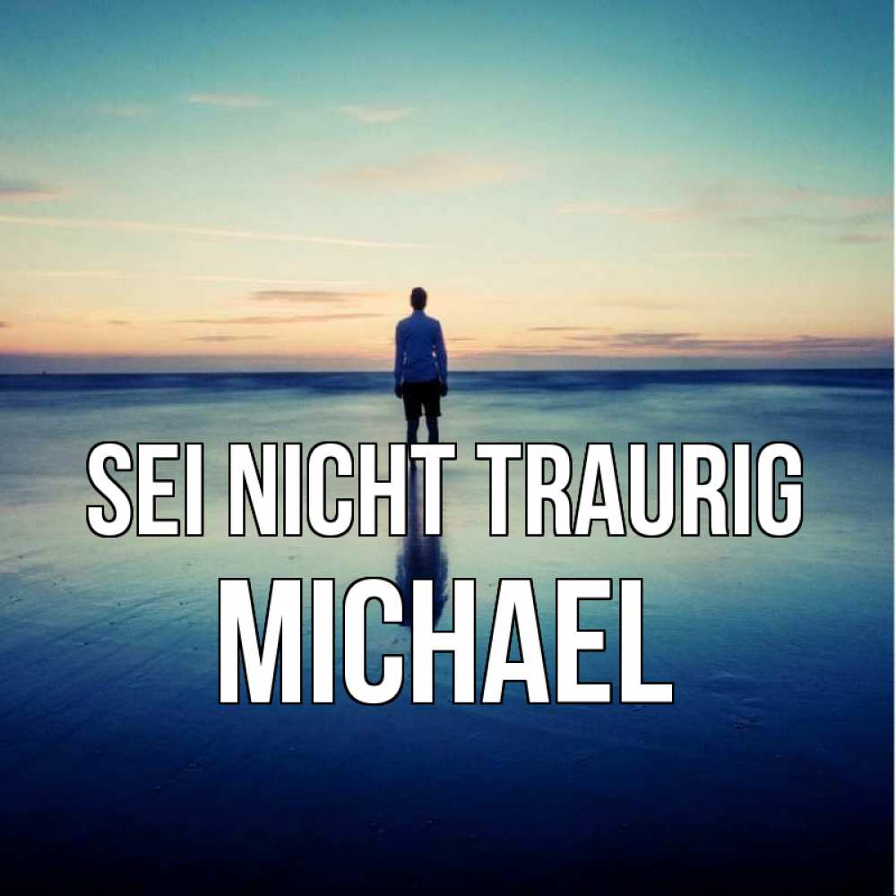 Открытка на каждый день с именем, Michael Sei nicht traurig небо и гладь льда Прикольная открытка с пожеланием онлайн скачать бесплатно 