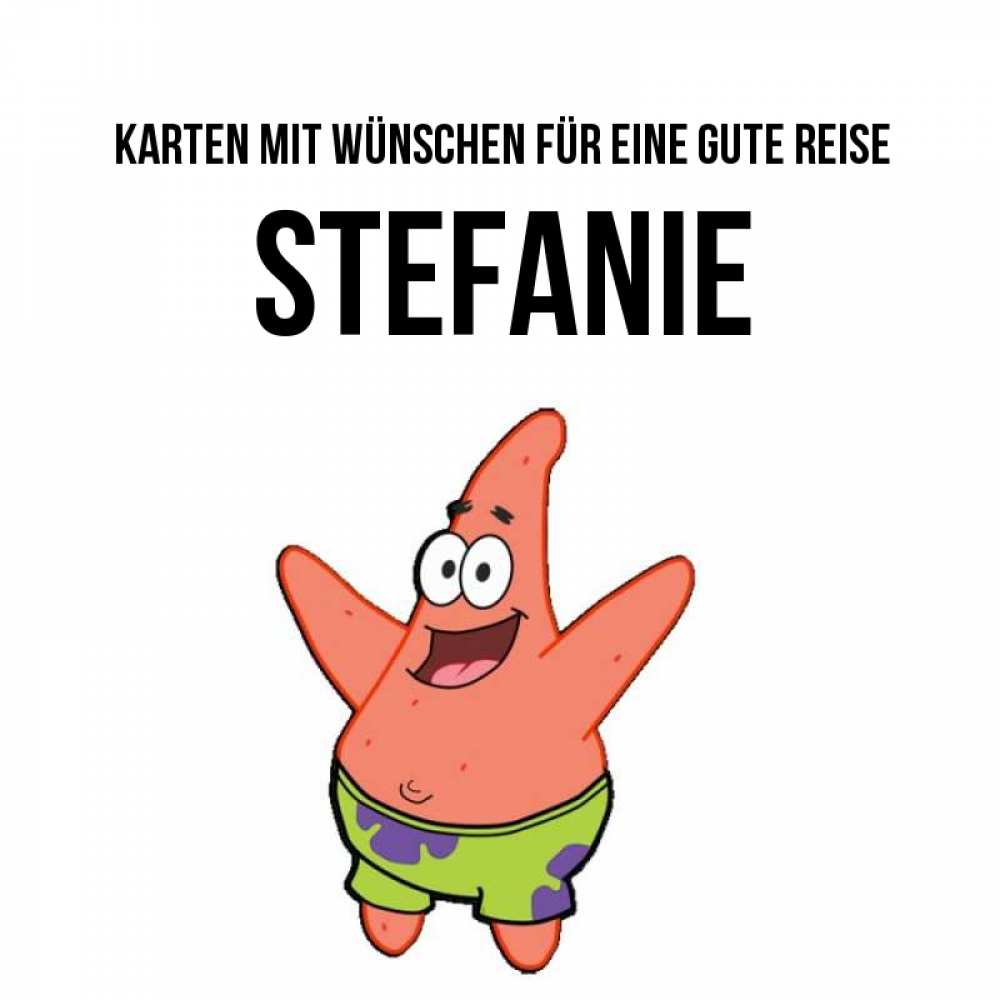 Открытка на каждый день с именем, Stefanie Karten mit Wünschen für eine gute Reise желает тебе хорошей дороги Прикольная открытка с пожеланием онлайн скачать бесплатно 